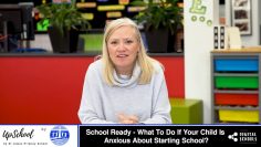 School Ready – What To Do If Your Child Is Anxious About Starting School