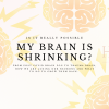 My-Brain-is-Shrinking.png
